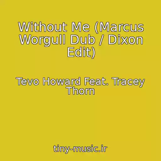 کاور آهنگ Without Me (Marcus Worgull Dub / Dixon Edit) از Tevo Howard Feat. Tracey Thorn