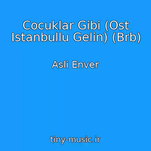 کاور آهنگ Cocuklar Gibi (Ost Istanbullu Gelin) (Brb) از Asli Enver