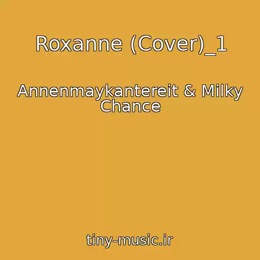 کاور آهنگ Roxanne (Cover)_1 از Annenmaykantereit & Milky Chance