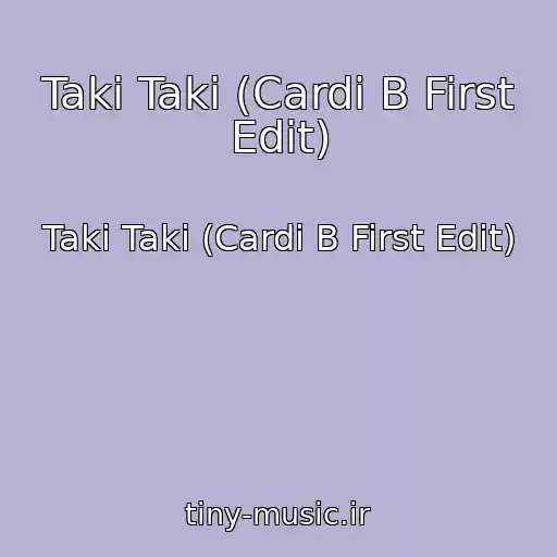 کاور آهنگ Taki Taki (Cardi B First Edit) از Taki Taki (Cardi B First Edit)