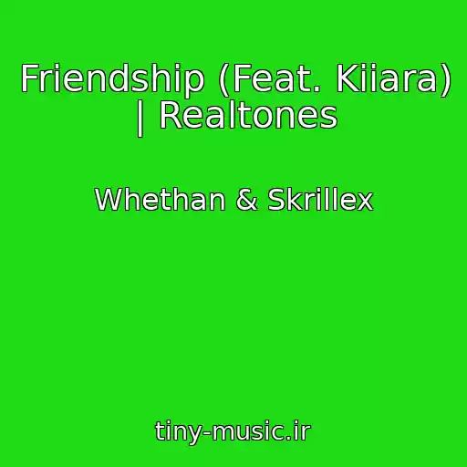کاور آهنگ Friendship (Feat. Kiiara) | Realtones از Whethan & Skrillex