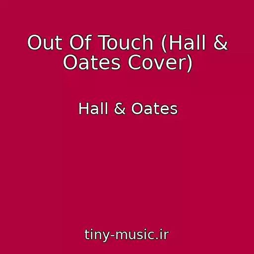 کاور آهنگ Out Of Touch (Hall & Oates Cover) از Hall & Oates