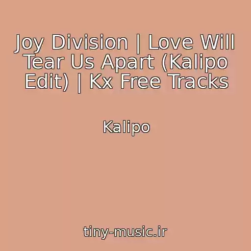 کاور آهنگ Joy Division | Love Will Tear Us Apart (Kalipo Edit) | Kx Free Tracks از Kalipo