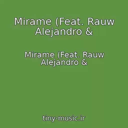 کاور آهنگ Mirame (Feat. Rauw Alejandro & از Mirame (Feat. Rauw Alejandro &