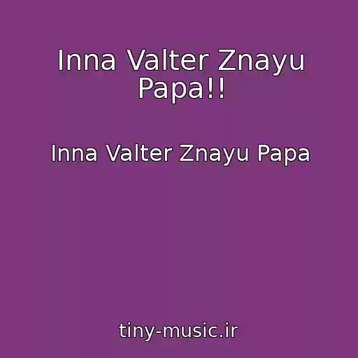 کاور آهنگ Inna Valter Znayu Papa!! از Inna Valter Znayu Papa