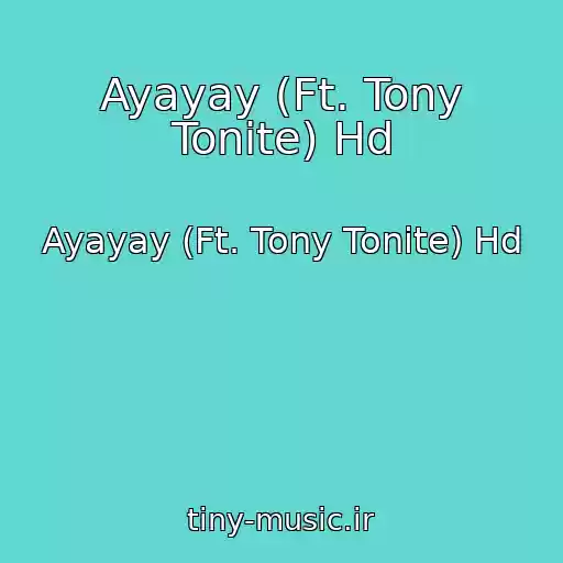 کاور آهنگ Ayayay (Ft. Tony Tonite) Hd از Ayayay (Ft. Tony Tonite) Hd