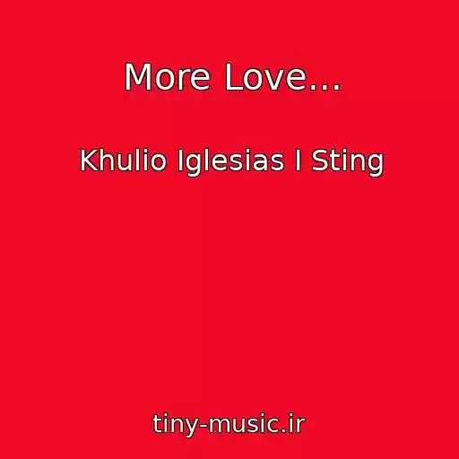 کاور آهنگ More Love... از Khulio Iglesias I Sting