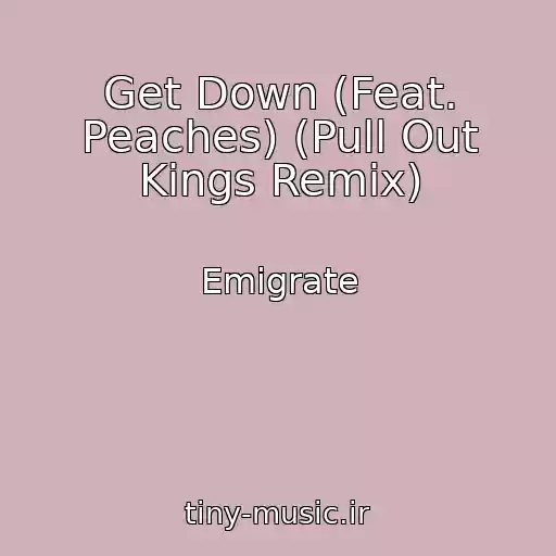 کاور آهنگ Get Down (Feat. Peaches) (Pull Out Kings Remix) از Emigrate