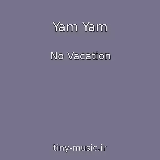 کاور آهنگ Yam Yam از No Vacation