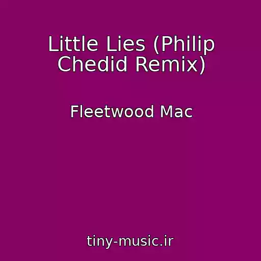 کاور آهنگ Little Lies (Philip Chedid Remix) از Fleetwood Mac
