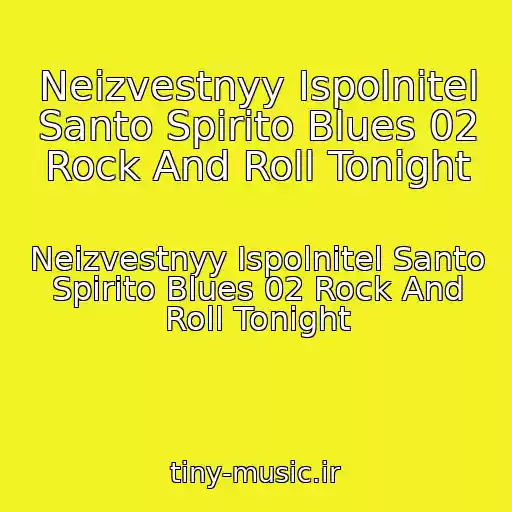 کاور آهنگ Neizvestnyy Ispolnitel Santo Spirito Blues 02 Rock And Roll Tonight از Neizvestnyy Ispolnitel Santo Spirito Blues 02 Rock And Roll Tonight