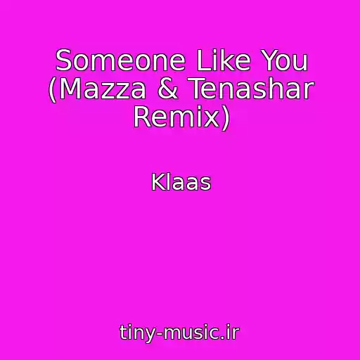 کاور آهنگ Someone Like You (Mazza & Tenashar Remix) از Klaas