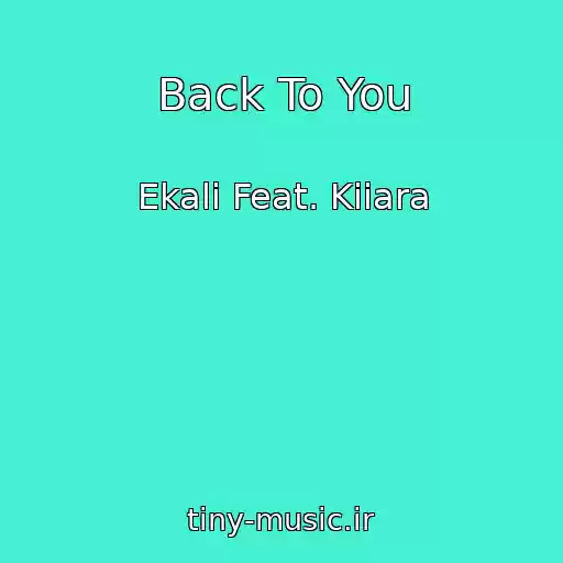کاور آهنگ Back To You از Ekali Feat. Kiiara
