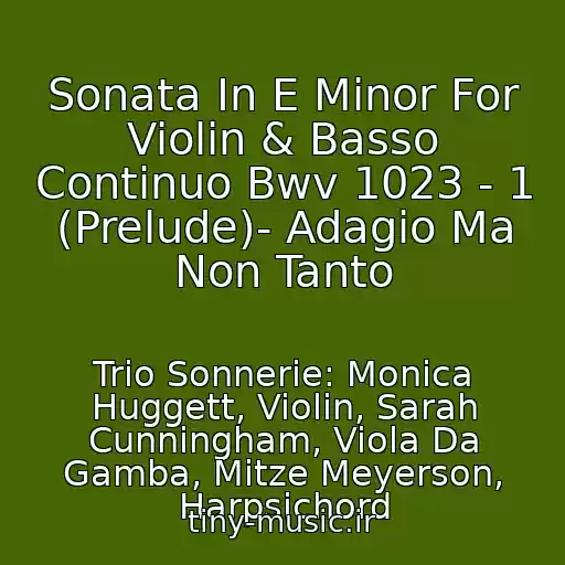کاور آهنگ Sonata In E Minor For Violin & Basso Continuo Bwv 1023 - 1 (Prelude)- Adagio Ma Non Tanto از Trio Sonnerie: Monica Huggett, Violin, Sarah Cunningham, Viola Da Gamba, Mitze Meyerson, Harpsichord