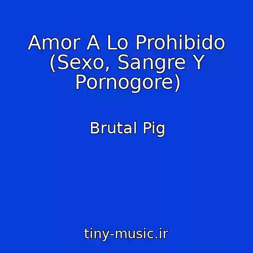 کاور آهنگ Amor A Lo Prohibido (Sexo, Sangre Y Pornogore) از Brutal Pig