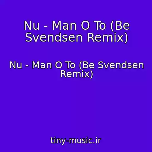 کاور آهنگ Nu - Man O To (Be Svendsen Remix) از Nu - Man O To (Be Svendsen Remix)