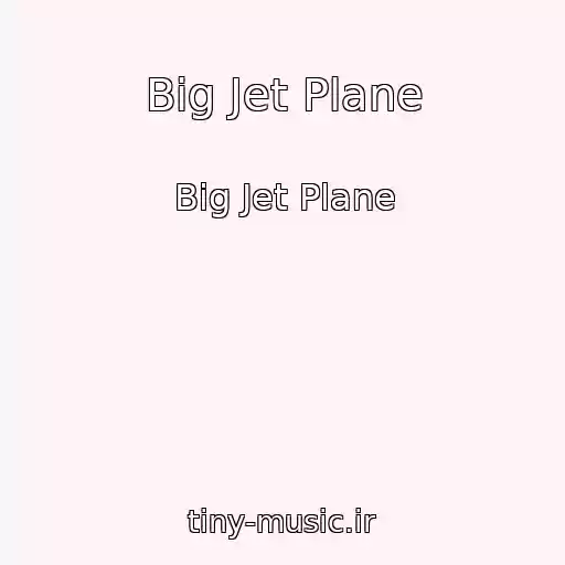 کاور آهنگ Big Jet Plane از Big Jet Plane