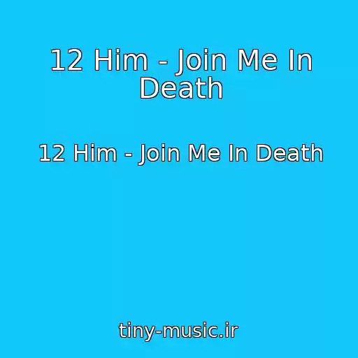 کاور آهنگ 12 Him - Join Me In Death از 12 Him - Join Me In Death