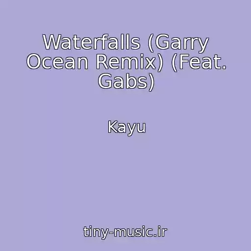 کاور آهنگ Waterfalls (Garry Ocean Remix) (Feat. Gabs) از Kayu