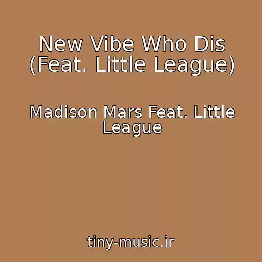 کاور آهنگ New Vibe Who Dis (Feat. Little League) از Madison Mars Feat. Little League