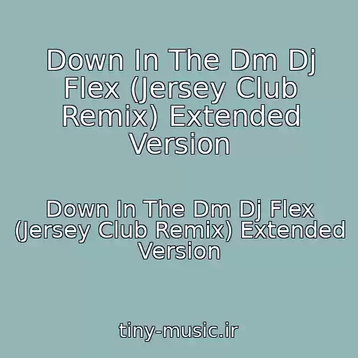 کاور آهنگ Down In The Dm Dj Flex (Jersey Club Remix) Extended Version از Down In The Dm Dj Flex (Jersey Club Remix) Extended Version
