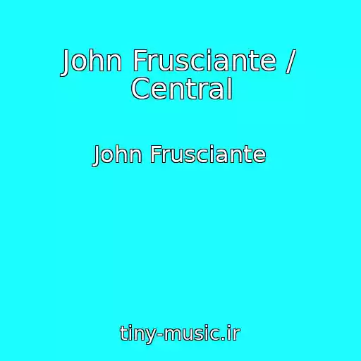 کاور آهنگ John Frusciante / Central از John Frusciante