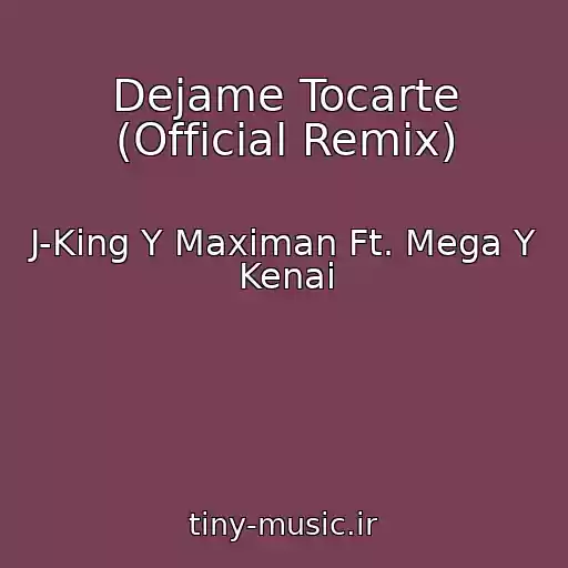 کاور آهنگ Dejame Tocarte (Official Remix) از J-King Y Maximan Ft. Mega Y Kenai