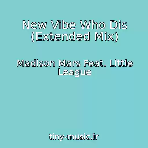 کاور آهنگ New Vibe Who Dis (Extended Mix) از Madison Mars Feat. Little League