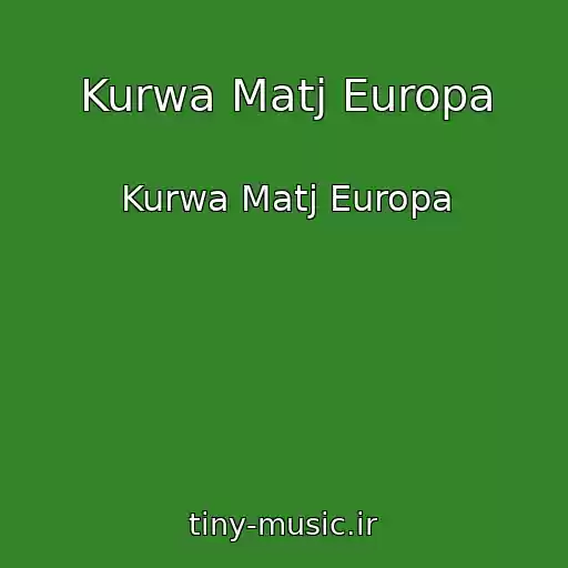 کاور آهنگ Kurwa Matj Europa از Kurwa Matj Europa