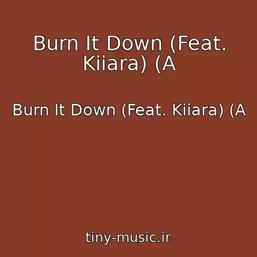 کاور آهنگ Burn It Down (Feat. Kiiara) (A از Burn It Down (Feat. Kiiara) (A
