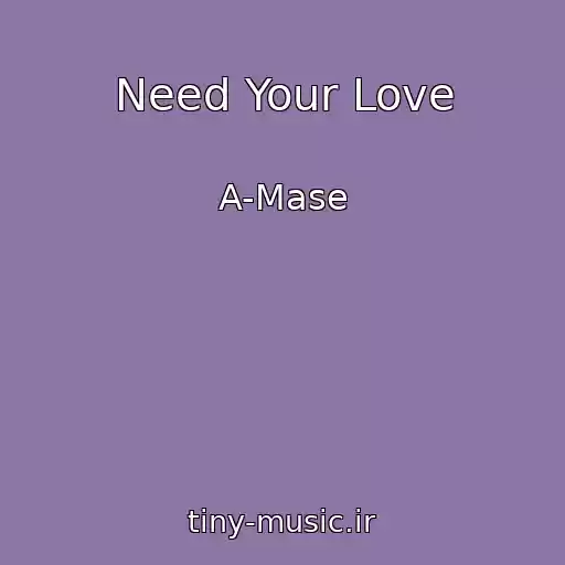 کاور آهنگ Need Your Love از A-Mase