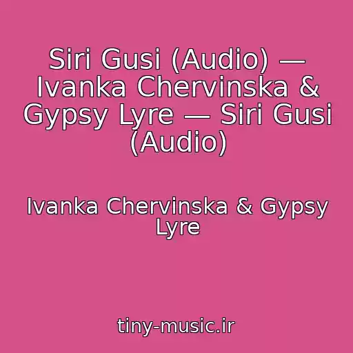 کاور آهنگ Sіrі Gusi (Audio) — Іvanka Chervіnska & Gypsy Lyre — Sіrі Gusi (Audio) از Іvanka Chervіnska & Gypsy Lyre