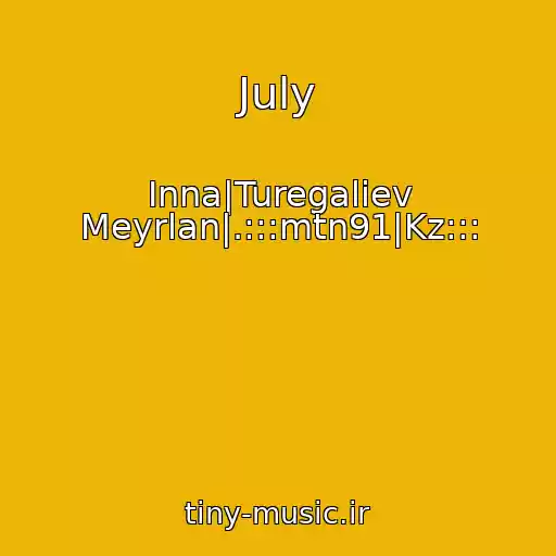 کاور آهنگ July از Inna|Turegaliev Meyrlan|.:::mtn91|Kz:::