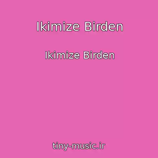 کاور آهنگ Ikimize Birden از Ikimize Birden