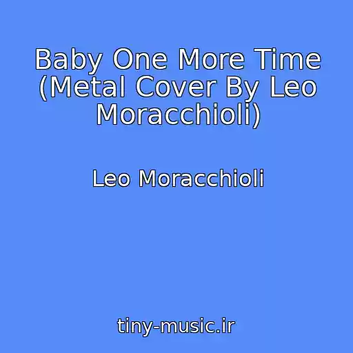 کاور آهنگ Baby One More Time (Metal Cover By Leo Moracchioli) از Leo Moracchioli