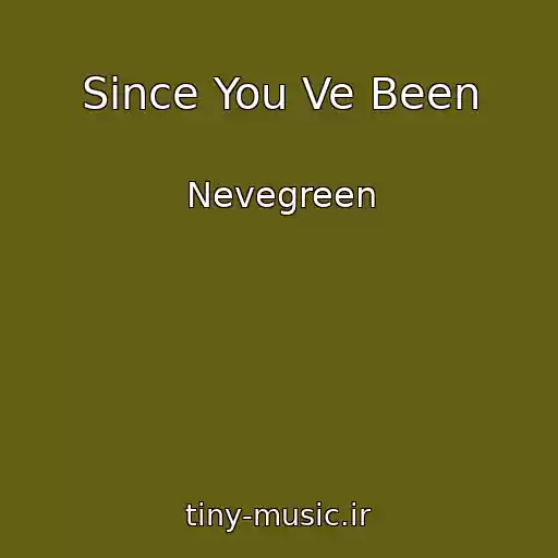 کاور آهنگ Since You Ve Been از Nevegreen