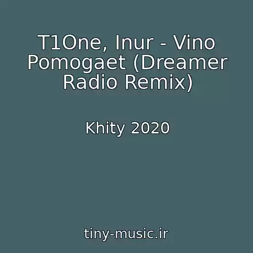 کاور آهنگ T1One, Inur - Vino Pomogaet (Dreamer Radio Remix) از Khity 2020