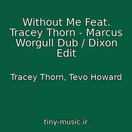 کاور آهنگ Without Me Feat. Tracey Thorn - Marcus Worgull Dub / Dixon Edit از Tracey Thorn, Tevo Howard