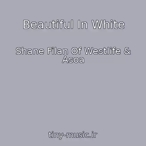 کاور آهنگ Beautiful In White از Shane Filan Of Westlife & Asoa