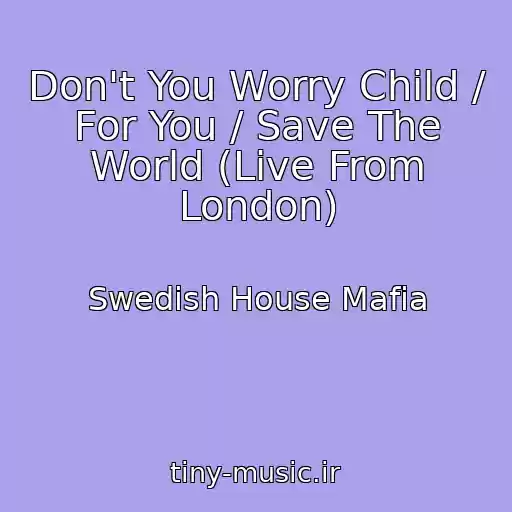 کاور آهنگ Don't You Worry Child / For You / Save The World (Live From London) از Swedish House Mafia