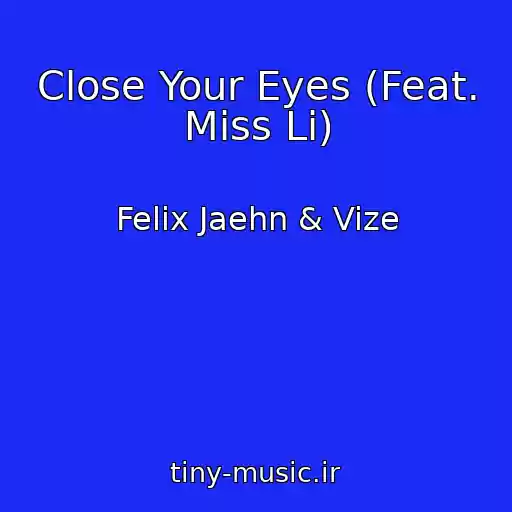 کاور آهنگ Close Your Eyes (Feat. Miss Li) از Felix Jaehn & Vize