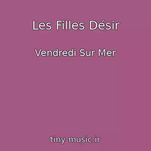 کاور آهنگ Les Filles Désir از Vendredi Sur Mer