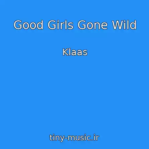کاور آهنگ Good Girls Gone Wild از Klaas