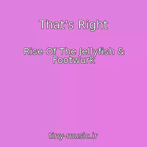 کاور آهنگ That's Right از Rise Of The Jellyfish & Footwurk