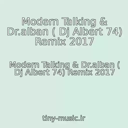 کاور آهنگ Modern Talking & Dr.alban ( Dj Albert 74) Remix 2017 از Modern Talking & Dr.alban ( Dj Albert 74) Remix 2017