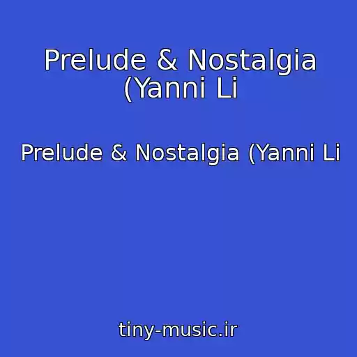 کاور آهنگ Prelude & Nostalgia (Yanni Li از Prelude & Nostalgia (Yanni Li