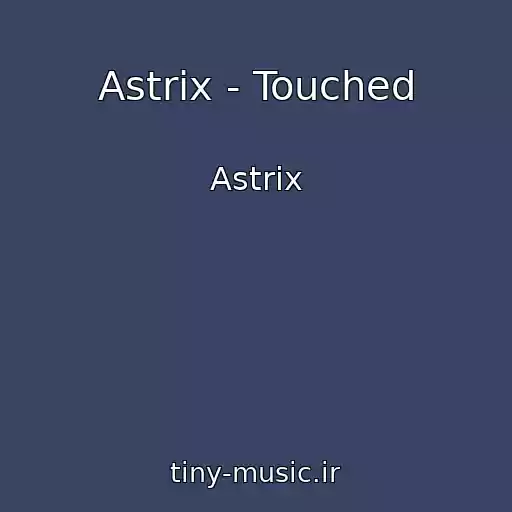 کاور آهنگ Astrix - Touched از Astrix
