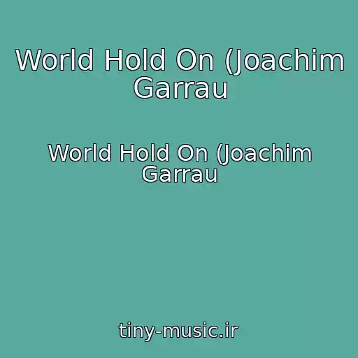 کاور آهنگ World Hold On (Joachim Garrau از World Hold On (Joachim Garrau