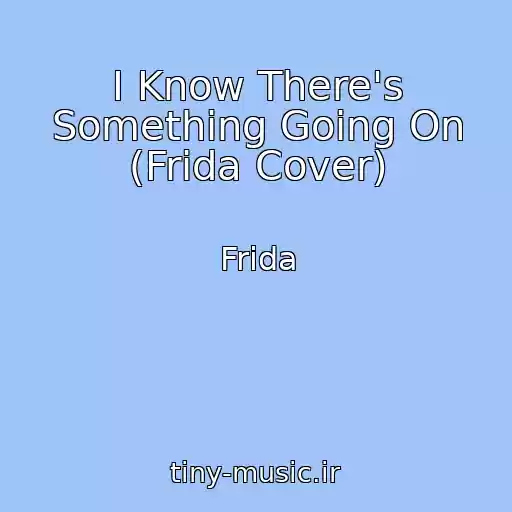 کاور آهنگ I Know There's Something Going On (Frida Cover) از Frida