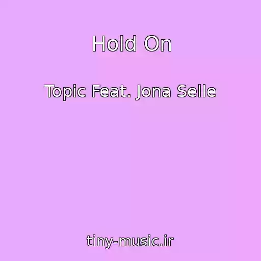 کاور آهنگ Hold On از Topic Feat. Jona Selle